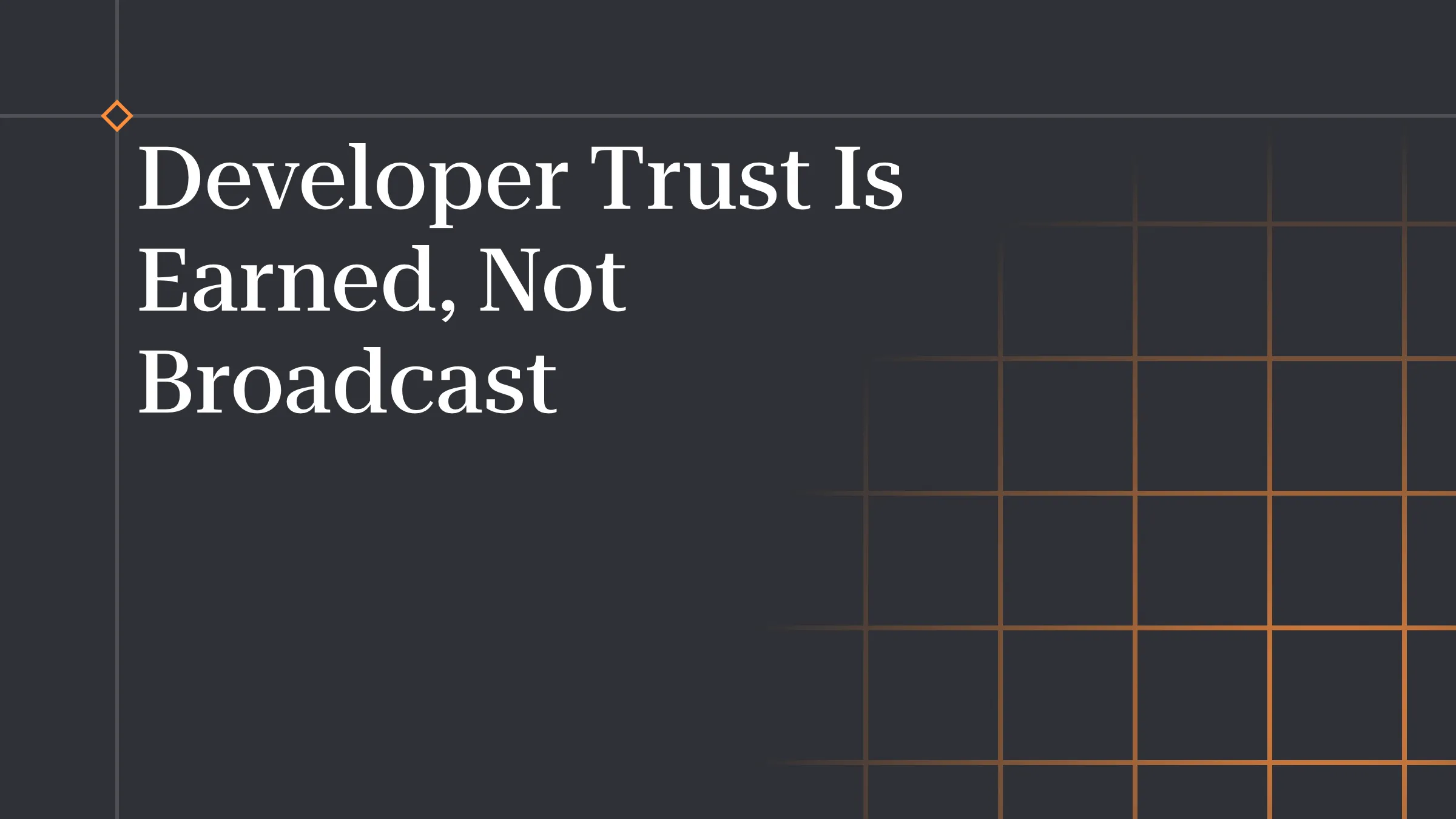 Developer Trust Is Earned, Not Broadcast